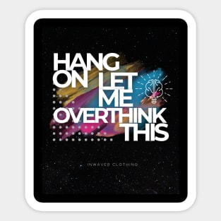 Hang on let me overthink this Sticker